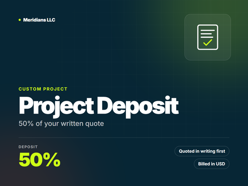 Custom project deposit with Meridians LLC: 50% of a written quote, billed in USD